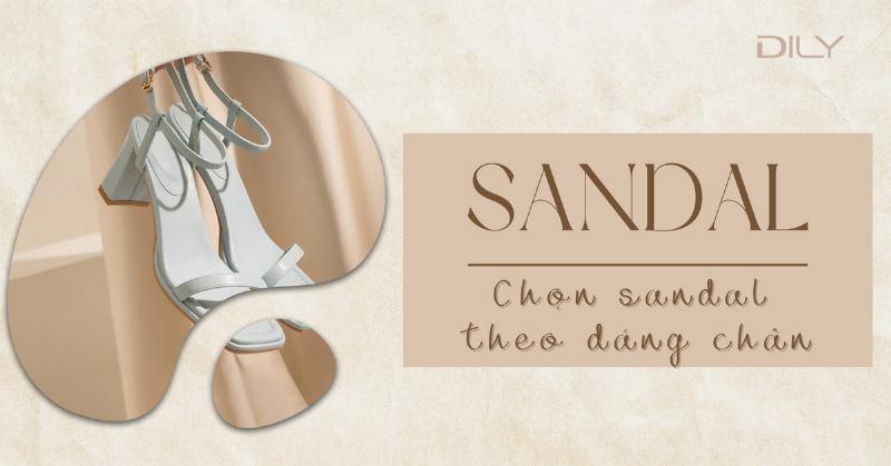 Chọn sandal cho chân thon gọn